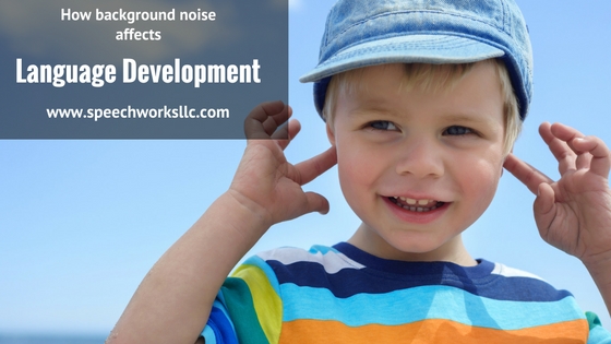 Learn how background noise affects language development