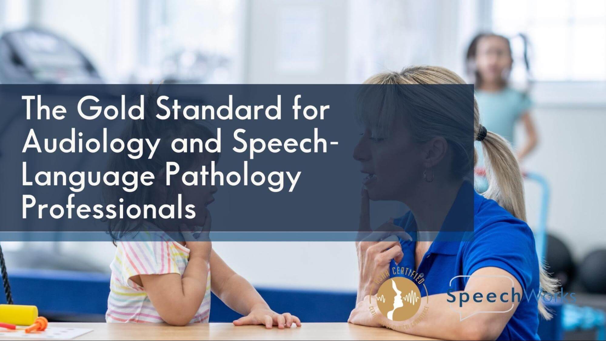 The Gold Standard for Audiology and Speech-Language Pathology Professionals